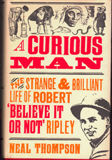 A Curious Man - Strange Life of Robert 'Believe it or Not' Ripley ; by Thompson