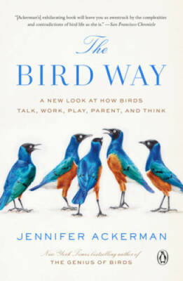 The Bird Way: A New Look at How Birds Talk, Work, Play, Parent, and Think - GOOD