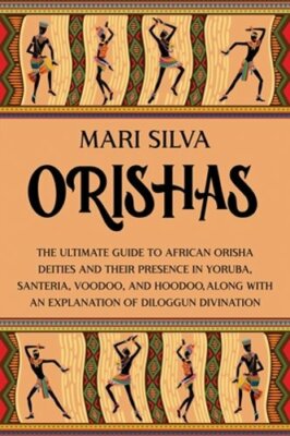 Orishas: The Ultimate Guide to African Orisha Deities and Their Presence in: New