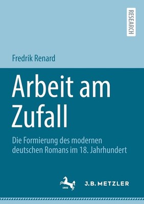 Arbeit Am Zufall: Die Formierung Des Modernen Deutschen Roma...