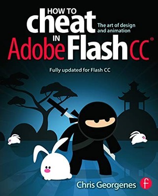 How to Cheat in Adobe Flash CC: The Art of Design and Animation,