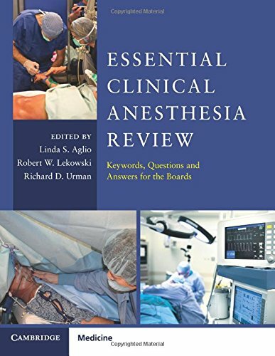 Essential Clinical Anesthesia Review: Keywords, Questions and Answers for the Bo