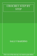CROCHET STEP BY STEP By SALLY HARDING. 9781409327196