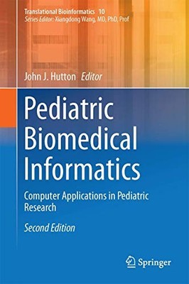 PEDIATRIC BIOMEDICAL INFORMATICS: COMPUTER APPLICATIONS IN By John J. Hutton VG+