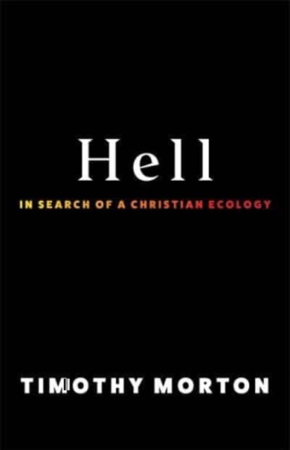 Hell In Search of a Christian Ecology by Timothy Morton (Paperback Book)