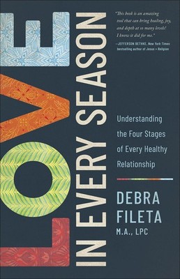 Love in Every Season: Understanding the Four Stages of Every Healthy Relatio...