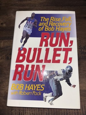Run Bullet Run : The Rise, Fall, and Recovery of Bob Hayes by Bob E. Hayes...