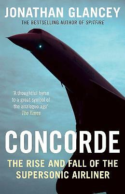 Concorde: The Rise and Fall of the Supersonic Airliner by Jonathan Glancey...