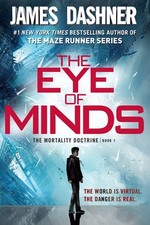 The Eye of Minds (The Mortality Doctrine, Book One) by Dashner, James