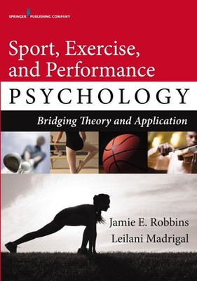 Sport, Exercise, and Performance Psychology : Bridging Theory and Application...