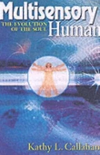 Multisensory Human: The Evolution of the Soul by Kathy Callahan