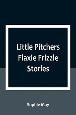 Sophie May | Little Pitchers Flaxie Frizzle Stories | Taschenbuch | Englisch