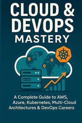 Cloud & DevOps Mastery: A Complete Guide to AWS, Azure, Kubernetes, Multi-Cloud 
