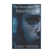 The Truth About My Forgetfulness: A Gripping, Chilly Dark Psychological Thril...