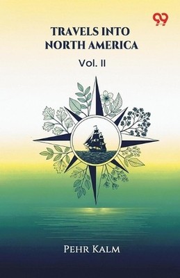 Travels Into North AmericaVol. II (Edition1) by Pehr Kalm Paperback Book