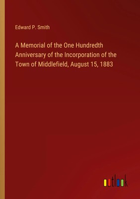 Edward P. Smith | A Memorial of the One Hundredth Anniversary of the...