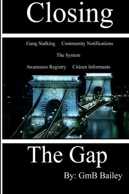 CLOSING THE GAP: GANG STALKING By Gmb Bailey