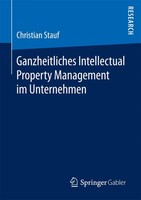 Ganzheitliches Intellectual Property Management Im Unternehmen Christian Stauf