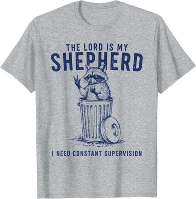 The Lord is My Shepherd I Need Constant Supervision Raccoon Unisex T-Shirt