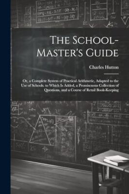 Hutton - School-Master's Guide  Or a Complete System of Practical Ari - X555z