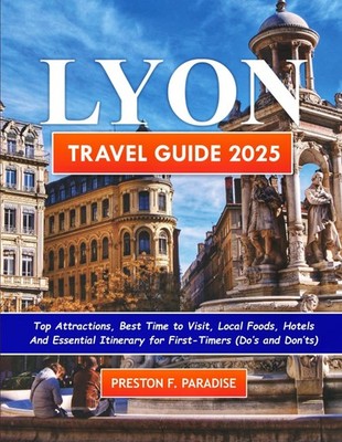 Lyon Travel Guide 2025: Top Attractions, Best Time to Visit, Local Foods, Ho...