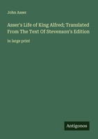 John Asser | Asser's Life Of King Alfred; Translated From The Text Of...