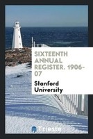 Stanford University | Sixteenth Annual Register. 1906-07 | Taschenbuch (2017)