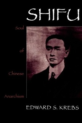 Shifu, Soul of Chinese Anarchism - 9780847690152