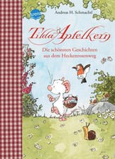 Tilda Apfelkern. Die schönsten Geschichten aus dem Heckenrosenweg Andreas H. Sch