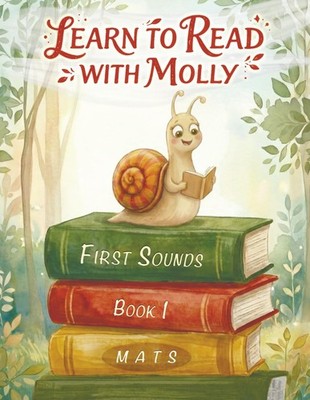 Learn to Read with Molly: First Sounds, Book 1 - A Beginner Phonics Book with Le