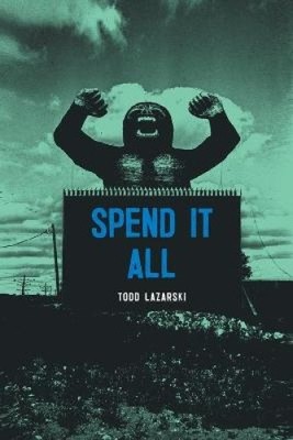 Spend it All by Todd Lazarski