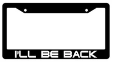 Black License Plate Frame I'LL BE BACK Auto Accessory 939