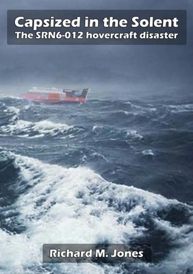 Richard M. Jones | Capsized in the Solent - The SRN6-12 Hovercraft Disaster