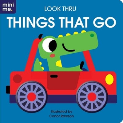 Look Thru: Things That Go: Board Book with Fun Cut-Outs! by Conor Rawson