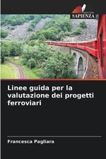 Linee guida per la valutazione dei progetti ferroviari by Francesca Pagliara Pap