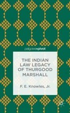 The Indian Law Legacy of Thurgood Marshall by F Knowles: New