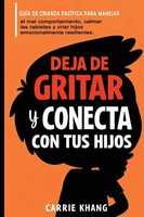 Carrie Khang | Deja De Gritar Y Conecta Con Tus Hijos | Taschenbuch | Spanisch