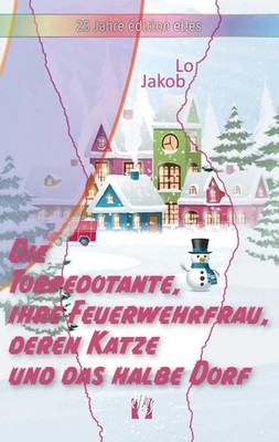 Lo Jakob | Die Torpedotante, ihre Feuerwehrfrau, deren Katze und das halbe Dorf