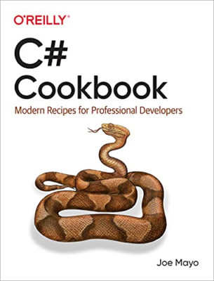 C# Cookbook: Modern Recipes for Professional Developers -  NEW Joe Mayo 2021