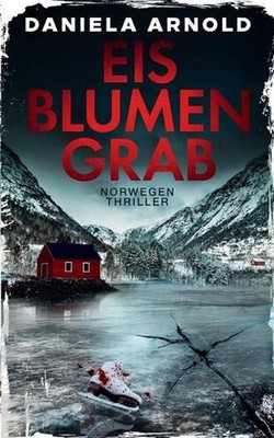 Eisblumengrab: Norwegen-Thriller by Daniela Arnold (German) Paperback Book