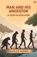 Charles Morris | Man And His Ancestor A Study In Evolution | Taschenbuch (2025)