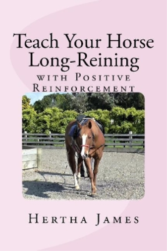 Hertha James Teach Your Horse Long-Reining with Positive Reinforceme (Tascabile)