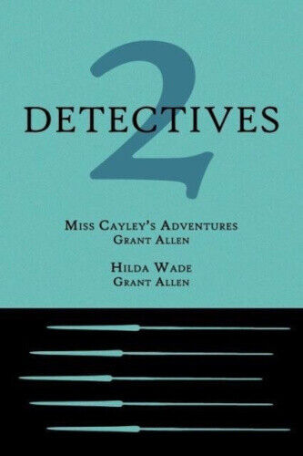 2 Detectives: Miss Cayley's Adventures / Hilda Wade by Allen, Grant - Picture 1 of 1