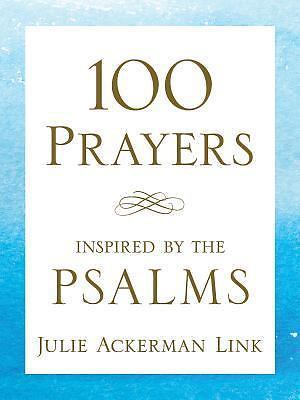 100 Prayers Inspired by the Psalms by Link, Julie Ackerman