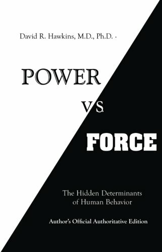 Power vs. Force By David R. Hawkins M.D. Ph.D.
