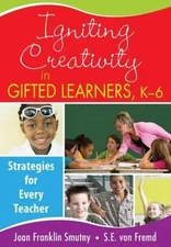 Igniting Creativity in Gifted Learners, K-6: Strategies for Every Teacher