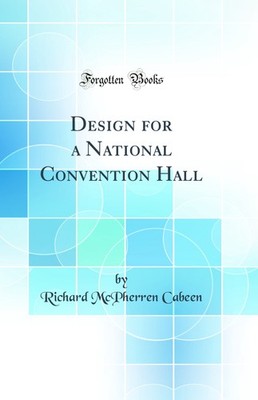 Design for a National Convention Hall (Classic Reprint)