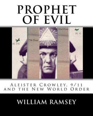 Prophet of Evil: Aleister Crowley, 9/11 and the New World Order (Volume 1)