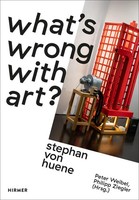 Stephan Von Huene | What's Wrong With Art? | Peter Weibel (U. A.) | Deutsch