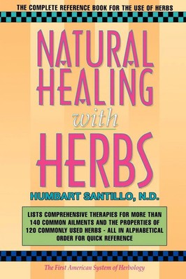 Natural Healing with Herbs The Complete Reference Book for the Use of Herbs Nd